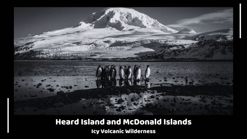 Heard Island and McDonald Islands - Icy Volcanic Wilderness - forbidden islands on earth