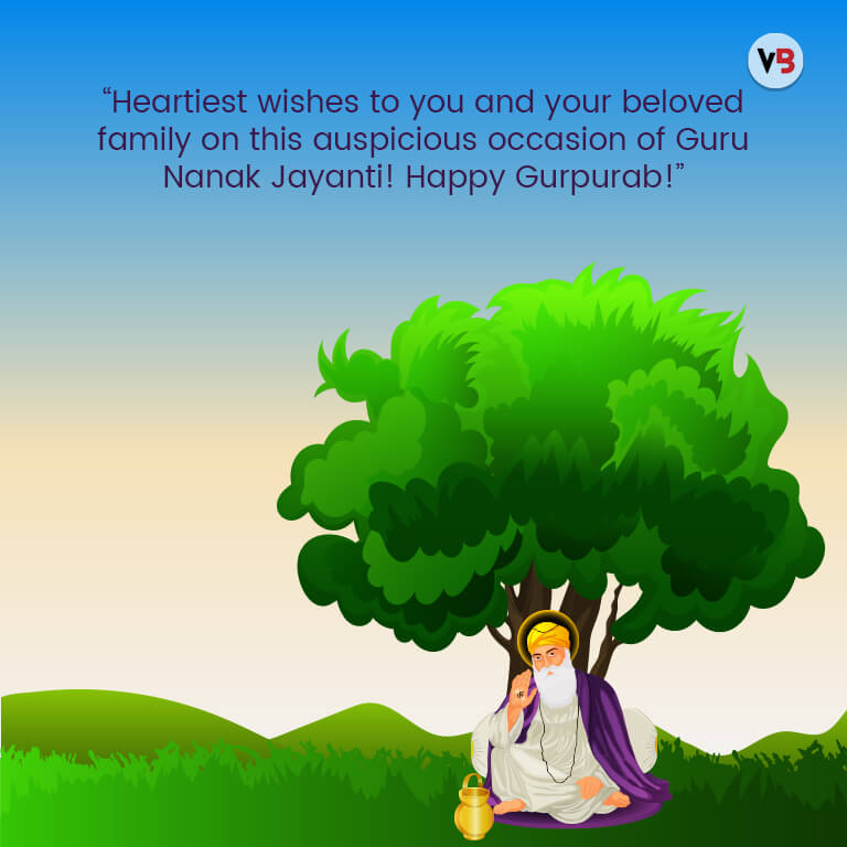 “Heartiest wishes to you and your beloved family on this auspicious occasion of Guru Nanak Jayanti! Happy Gurpurab!”