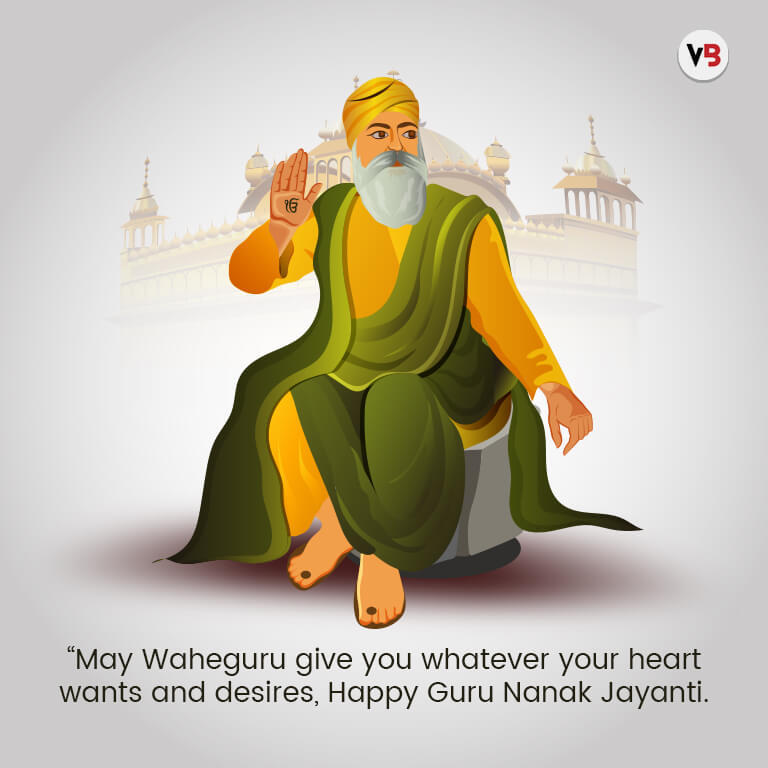 “May Waheguru give you whatever your heart wants and desires, Happy Guru Nanak Jayanti.”