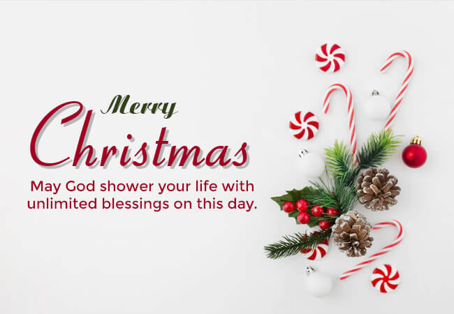 Merry Christmas! May God shower your life with unlimited blessings on this day.