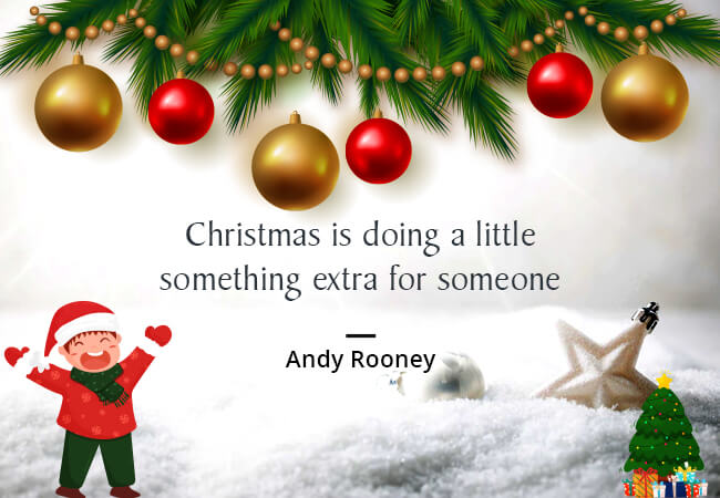 “One of the most glorious messes in the world is the mess created in the living room on Christmas Day. Don’t clean it up too quickly.” – Andy Rooney
