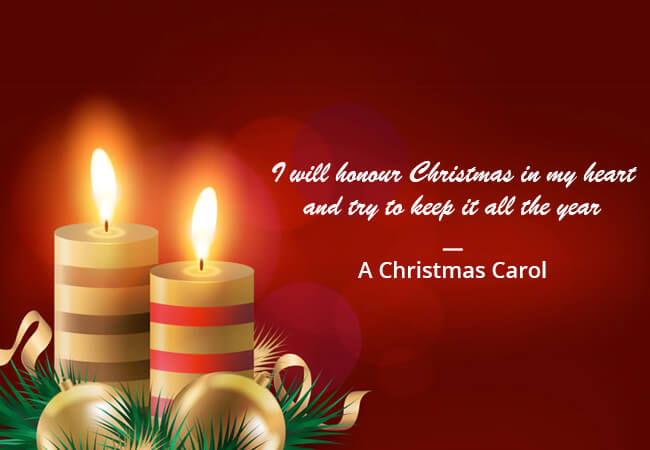 “I will honour Christmas in my heart and try to keep it all the year.”-'A Christmas Carol'.