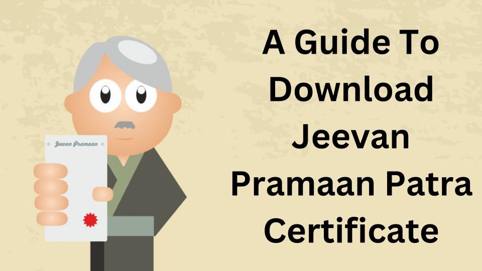 A Guide To Download Jeevan Pramaan Patra Certificate