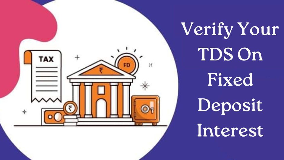 Easy Steps to Verify Your TDS On Fixed Deposit Interest