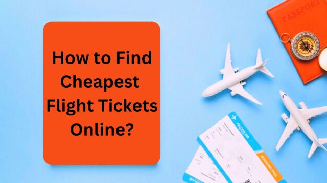 How to Find Cheapest Flight Tickets Online