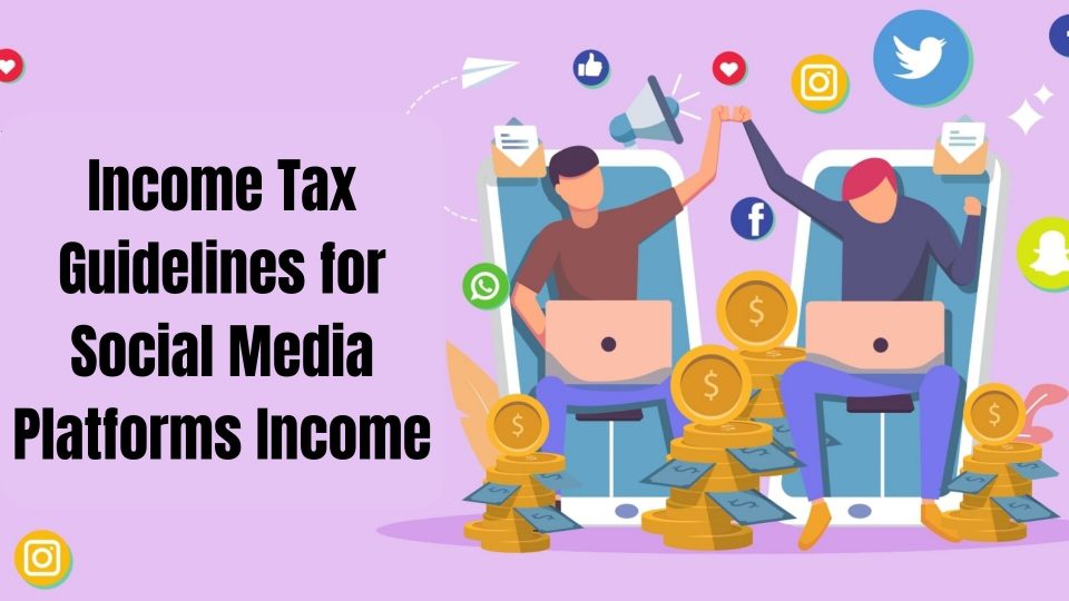 Income Tax Guidelines for Social Media Platforms Income