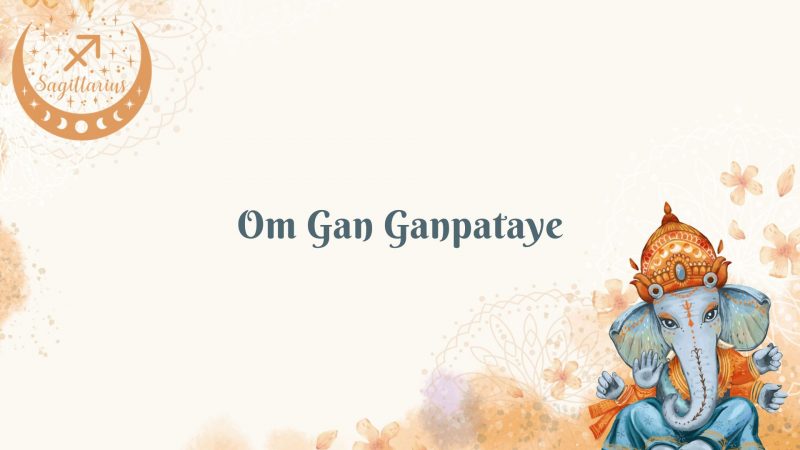 Sagittarius (November 22 - December 21) - Om Gan Ganpataye
