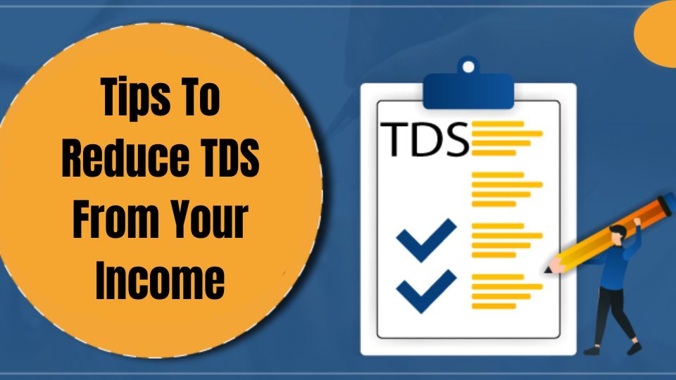Tips To Reduce TDS From Your Income