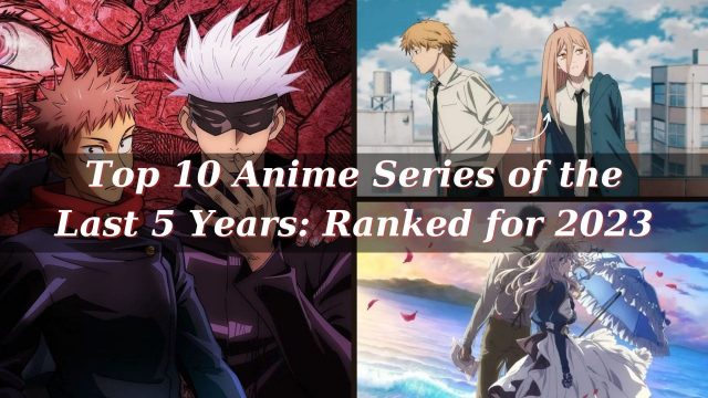 Top 10 Anime Series of the Last 5 Years Ranked for 2023