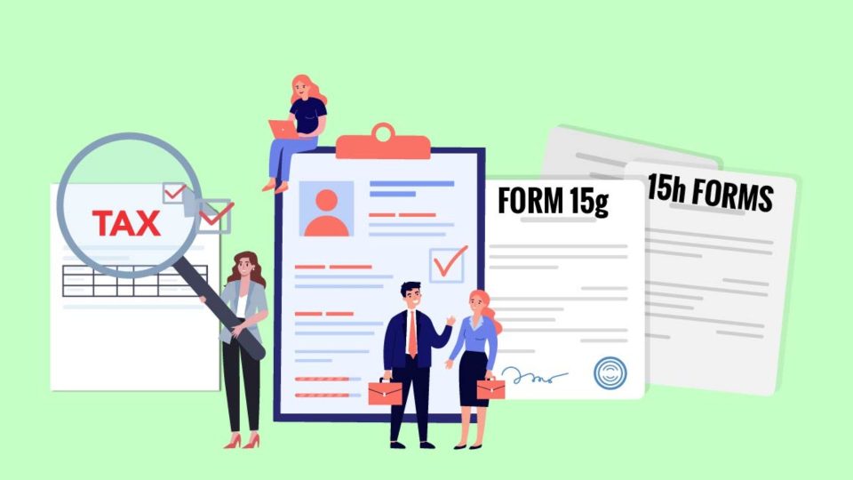 Understanding Forms 15G and 15H For Tax-saving Strategies for Senior Citizens
