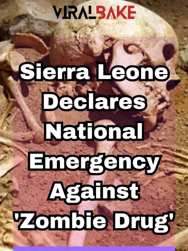 Sierra Leone Declares National Emergency Against ‘Zombie Drug’