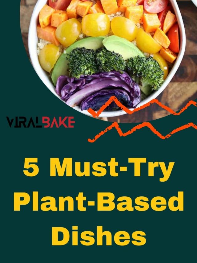 5 Must-Try Plant-Based Dishes