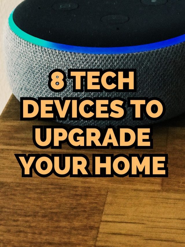 8 Tech Devices To Upgrade Your Home