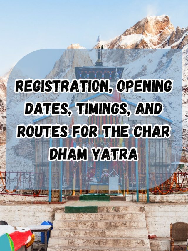 Registration, Opening Dates, Timings, And Routes For The Char Dham Yatra