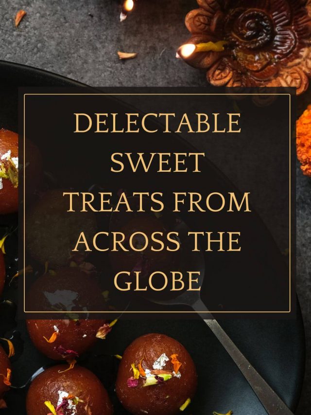 Delectable Sweet Treats from Across the Globe