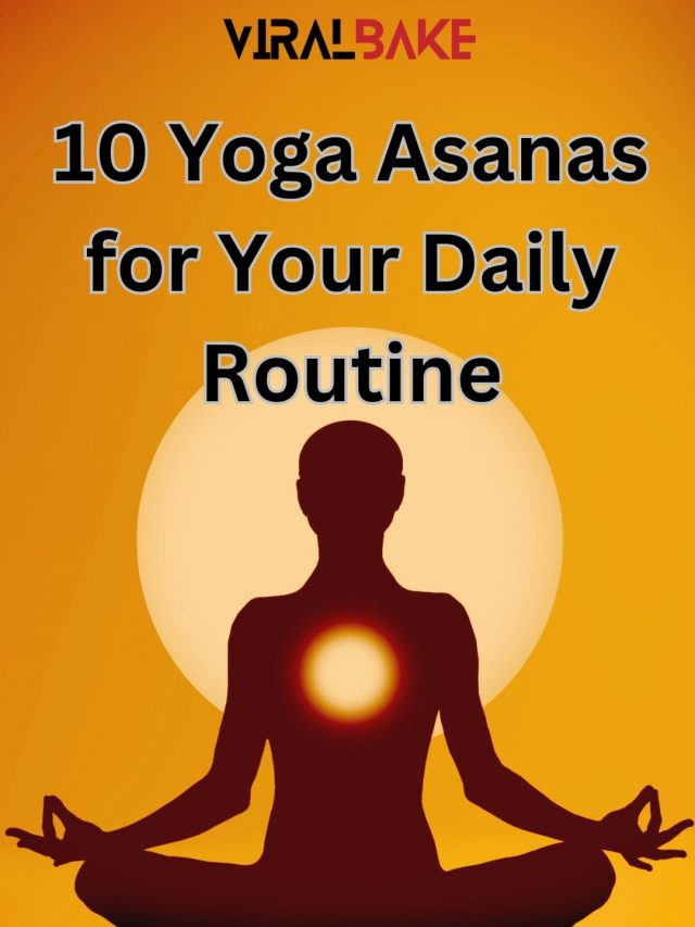 10 Yoga Asanas for Your Daily Routine