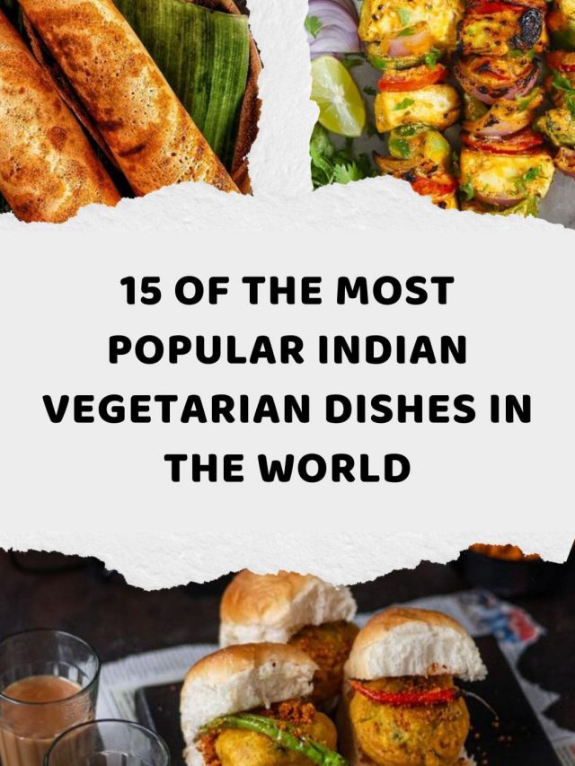 15 Most Popular Indian Vegetarian Dishes In The World
