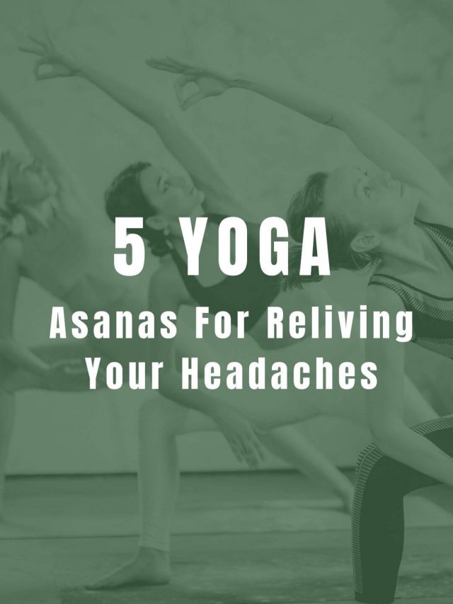 5 Yoga Asanas For Reliving Your Headaches