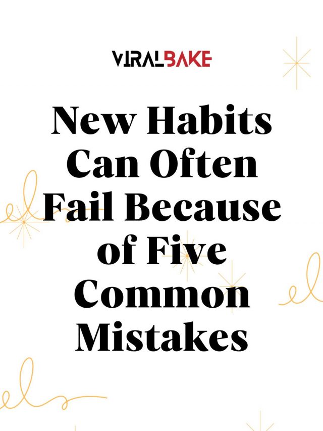 New Habits Can Often Fail Because of Five Common Mistakes