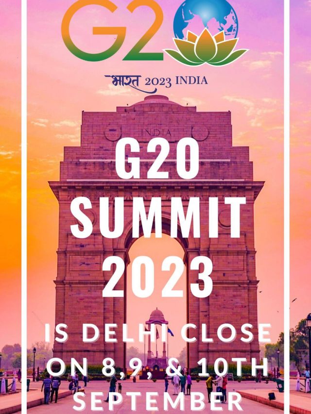 G20 Summit 2023: Is Delhi Close on 8,9, & 10th September
