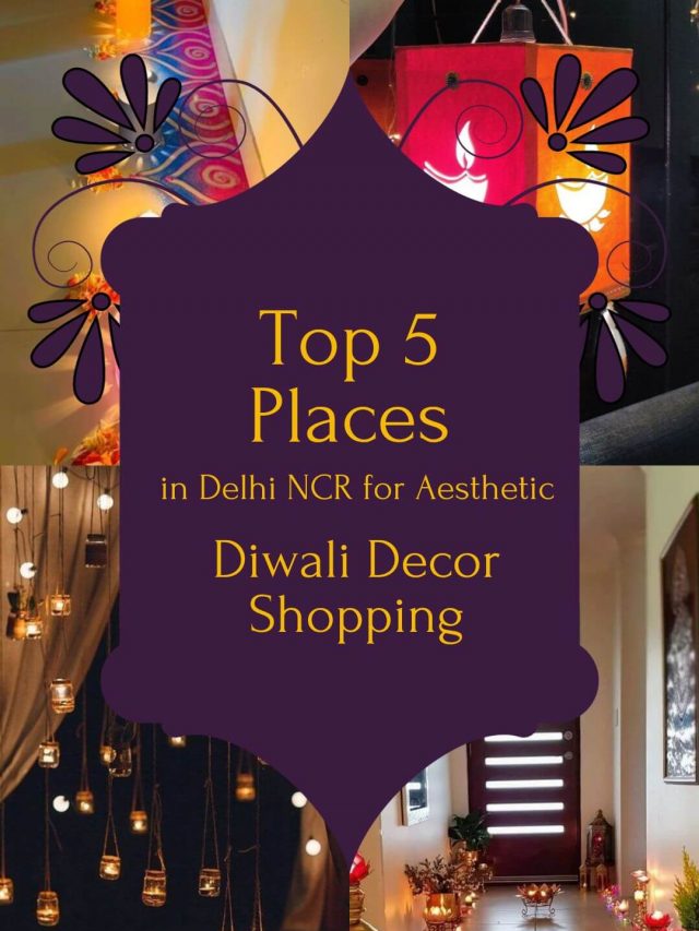 Top 5 Places in Delhi NCR for Aesthetic Diwali Decor Shopping